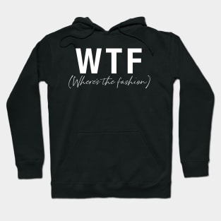 WTF- Where's the fashion Hoodie